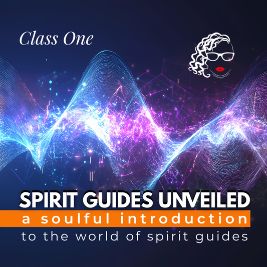 Class 1 - Spirit Guides Unveiled: A Soulful Introduction